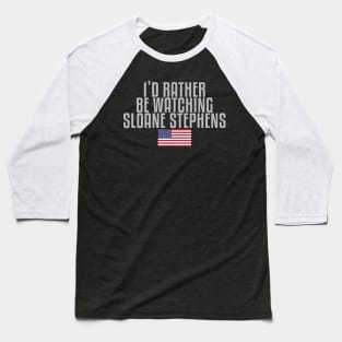 I'd rather be watching Sloane Stephens Baseball T-Shirt